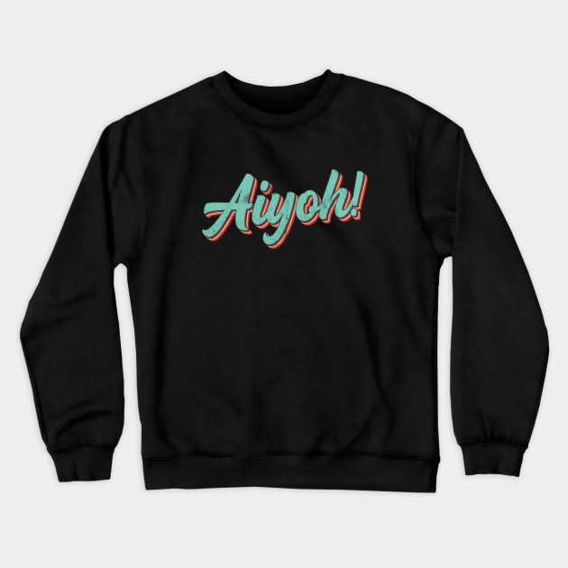 Aiyoh - Singlish Singapore expression of surprise Crewneck Sweatshirt by TGKelly